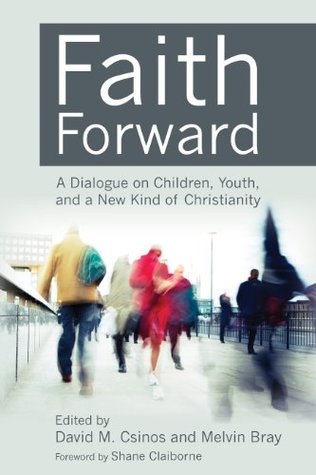 Faith Forward: A Dialogue on Children, Youth, and a New Kind of Christianity (Kindle Edition)
