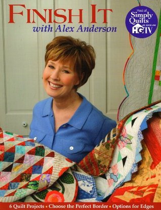 Finish It With Alex Anderson: 6 Terrific Quilt Projects, How to Choose the Perfect Border, Options for Edges (Paperback)