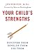 Your Child's Strengths: Discover Them, Develop Them, Use Them