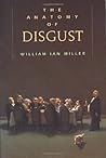 The Anatomy of Disgust by William Ian Miller