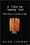A Visit to Vanity Fair by Alan Jacobs