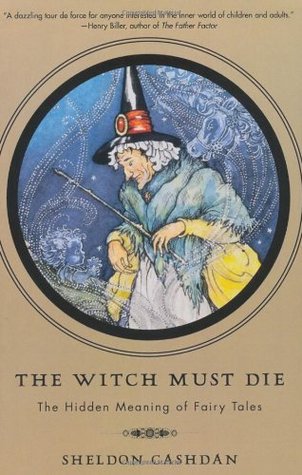 The Witch Must Die: The Hidden Meaning of Fairy Tales (Paperback)