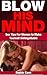 Sex Tips: BLOW His Mind - Sex Tips For Women to Make Yourself Unforgettable (Sex Tips, Sex Positions, Sex Books, The Naughty Girl Playbook, Make Him Beg, Get the Guy)