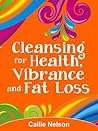 Cleansing for Health, Vibrance and Fat Loss