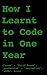 How I Learnt to Program in One Year