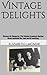 Vintage Delights: Vintage Family Recipes (Soups, entrees and deserts. All from Grandma!)