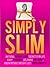 Simply Slim: Natural Weight Loss Secrets For Life, Easy Exercise, Delicious Diet Tips, And Incredible Weight Loss Supplements