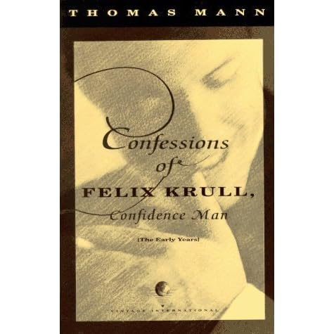 Confessions Of Felix Krull Confidence Man The Early Years By Thomas Mann