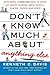 Don't Know Much About Anything Else: Even More Things You Need to Know but Never Learned About People, Places, Events, and More!—Fascinating Historical ... Facts (Don't Know Much About Series)