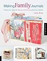 Making Family Journals: Projects And Ideas for Sharing And Recording Memories Together