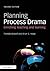 Planning Process Drama: Enriching teaching and learning
