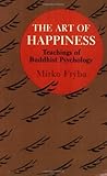 The Art of Happiness: Teachings of Buddhist Psychology The Art of Happiness: Teachings of Buddhist Psychology