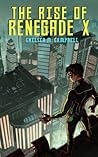 The Rise of Renegade X by Chelsea M. Campbell