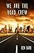 We Are The Road Crew by Ken Barr