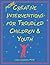 More Creative Interventions for Troubled Children and Youth by Liana Lowenstein