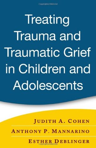 Treating Trauma and Traumatic Grief in Children and Adolescents (Hardcover)