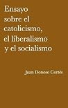 Ensayo sobre el catolicismo, el liberalismo y el socialismo (Spanish Edition) Book cover for Ensayo sobre el catolicismo, el liberalismo y el socialismo (Spanish Edition)
