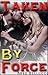 Taken By Force (Bound And Bred For The Billionaire Part 5)