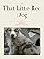 That Little Red Dog by Bruce Garrett