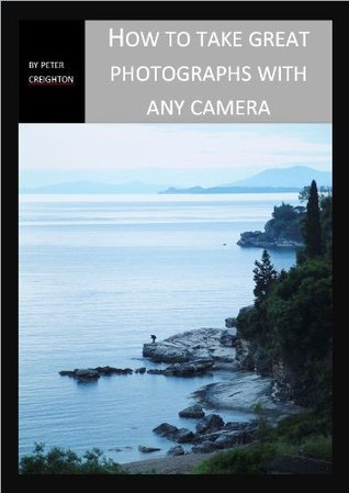 How to Take Great Photographs With Any Camera (Kindle Edition)