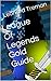 League Of Legends Gold Guide by Leonard Treman