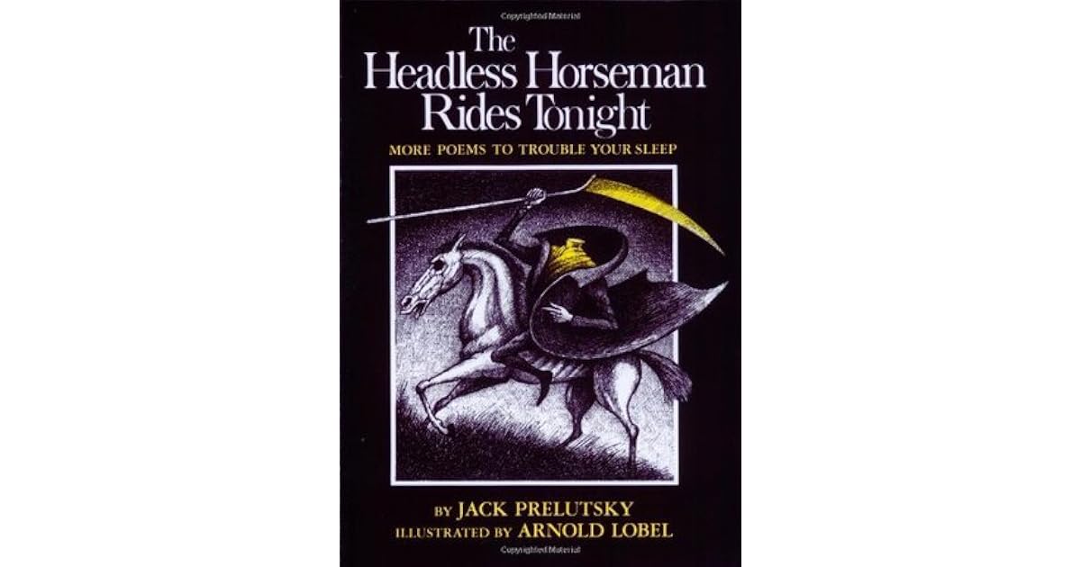 The Headless Horseman Rides Tonight: More Poems to Trouble Your Sleep by Jack Prelutsky