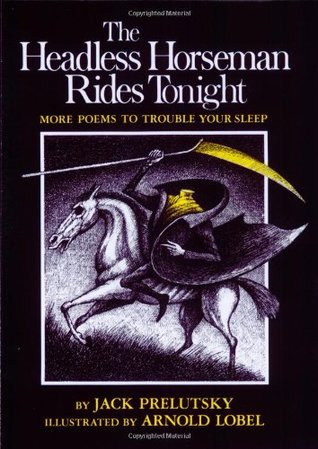 The Headless Horseman Rides Tonight: More Poems to Trouble Your Sleep (Unknown Binding)