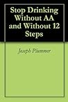 Stop Drinking Without AA and Without 12 Steps