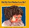 Did My First Mother Love Me? A Story for an Adopted Child