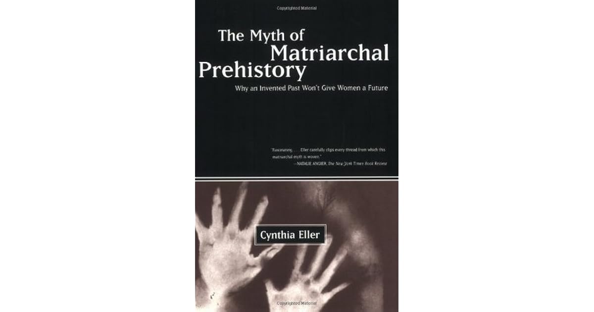The Myth of Matriarchal Prehistory: Why an Invented Past Will Not Give ...