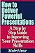 How to Deliver Powerful Presentations - A Step by Step Guide to Improving Your Presentation Skills