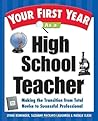Your First Year As a High School Teacher : Making the Transition from Total Novice to Successful Professional