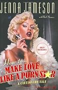 How to... Make Love Like a Porn Star: A Cautionary Tale