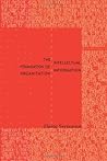 The Intellectual Foundation of Information Organization (Digital Libraries and Electronic Publishing) The Intellectual Foundation of Information Organization (Digital Libraries and Electronic Publishing)