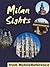 Milan Sights 2011: a travel guide to the top 30 attractions in Milan, Italy (Mobi Sights)