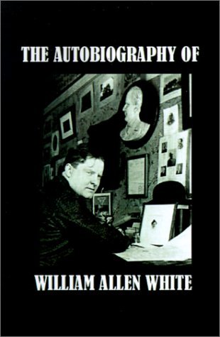 The Autobiography of William Allen White (Paperback)