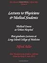 The Collected Clinical Works of Alfred Adler, Vol 8   Lectures to Physicians & Medical Students: Medical Course at Urban Hospital & Postgraduate Lectures at Long Island College of Medicine
