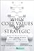 When Core Values Are Strategic: How the Basic Values of Procter & Gamble Transformed Leadership at Fortune 500 Companies: How the Basic Values of Procter ... Leadership at Fortune 500 Companies