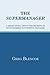 The Supermanager: A Short Story About the Secrets of an Extremely Successful Manager