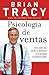 Psicología de ventas: Cómo vender más, más fácil y rápidamente de lo que alguna vez pensaste que fuese posible
