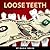 Loose Teeth