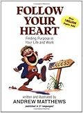 Follow Your Heart: Finding Purpose in Your Life and Work
