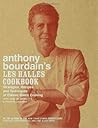Anthony Bourdain's Les Halles Cookbook: Strategies, Recipes, and Techniques of Classic Bistro Cooking Anthony Bourdain's Les Halles Cookbook: Strategies, Recipes, and Techniques of Classic Bistro Cooking