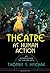 Theatre as Human Action: An Introduction to Theatre Arts