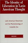 The Identity of Liberation in Latin American Thought: Latin American Historicism and the Phenomenology of Leopoldo Zea