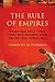 The Rule of Empires: Those Who Built Them, Those Who Endured Them, and Why They Always Fall