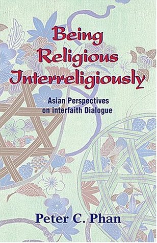 Being Religious Interreligiously: Asian Perspectives on Interfaith Dialogue (Paperback)