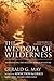 The Wisdom of Wilderness: Experiencing the Healing Power of Nature