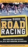 Runner's World Guide to Road Racing: Run Your First (or Fastest) 5-K, 10-K, Half-Marathon, or Marathon Runner's World Guide to Road Racing: Run Your First (or Fastest) 5-K, 10-K, Half-Marathon, or Marathon