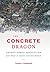 The Concrete Dragon: China's Urban Revolution and What it Means for the World